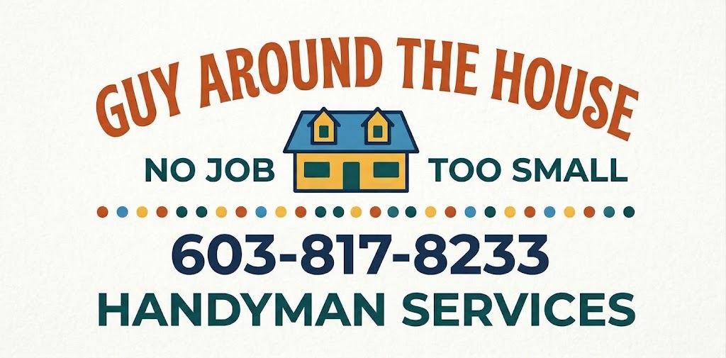 Guy Around The House. No job too small. 603-817-8233. Handyman services.